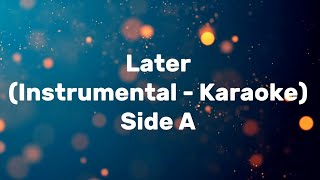 Later (Original Instrumental - Karaoke)  |   Side A