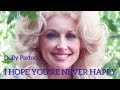 I Hope You're Never Happy - Dolly Parton - Oidile Sednanref I Hope You're Never Happy - Dolly Parton