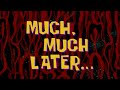 MUCH MUCH LATER