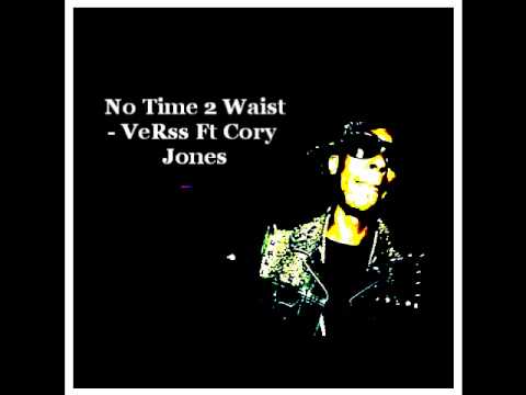 VeRss Ft Cory Jones - No Time 2 Waste
