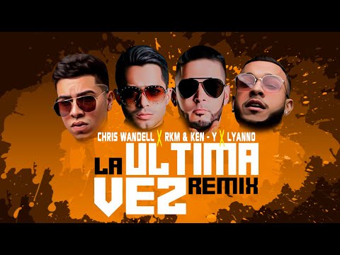 Chris Wandell X Lyanno X Rakim & Ken-Y - La Ultima Vez (Official Remix) [Video Lyric]