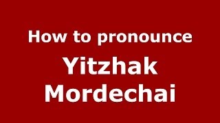 How to pronounce Yitzhak Mordechai