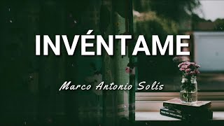 Marco Antonio Solís - Invéntame - Letra