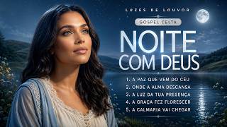 No Meio da Noite, Ouça Isso | Louvores Celta Gospel Para Acalmar a Alma
