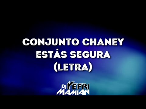 Estas Segura Letra - Conjunto Chaney - DJYefriMamian