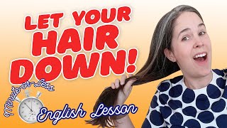 ENGLISH IDIOM &quot;let your hair down&quot; #MinuteEnglish