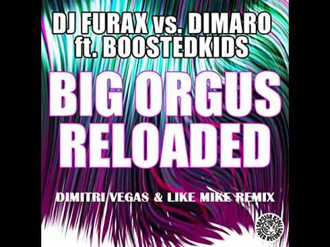 DJ Furax vs. DIMARO ft. Boostedkids - Big Orgus Reloaded (Dimitri Vegas & Like Mike Remix)