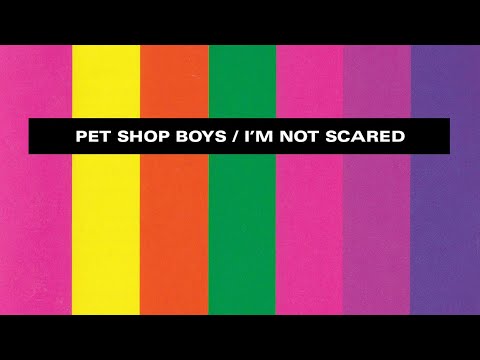I'm Not Scared - Pet Shop Boys