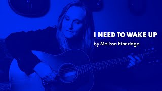 I Need to Wake Up by Melissa Etheridge