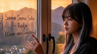 Download lagu Sama Sama Suka – Radja (official lirik Video Cover versi Ineztsha) mp3 Download lagu Sama Sama Suka – Radja (official lirik Video Cover versi Ineztsha) mp3
