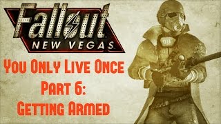 Fallout New Vegas: You Only Live Once - Part 6 - Getting Armed
