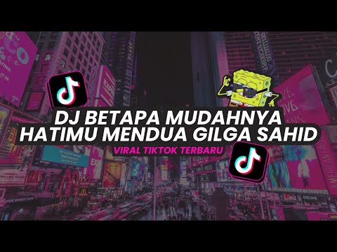 DJ BETAPA MUDAHNYA HATIMU MENDUA VIRAL TIKTOK GILGA SAHID TERBARU 2023
