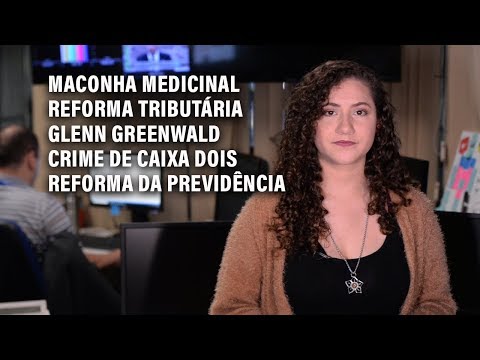 Caixa dois, maconha medicinal, reforma tributária e Glenn Greenwald são os destaques da semana