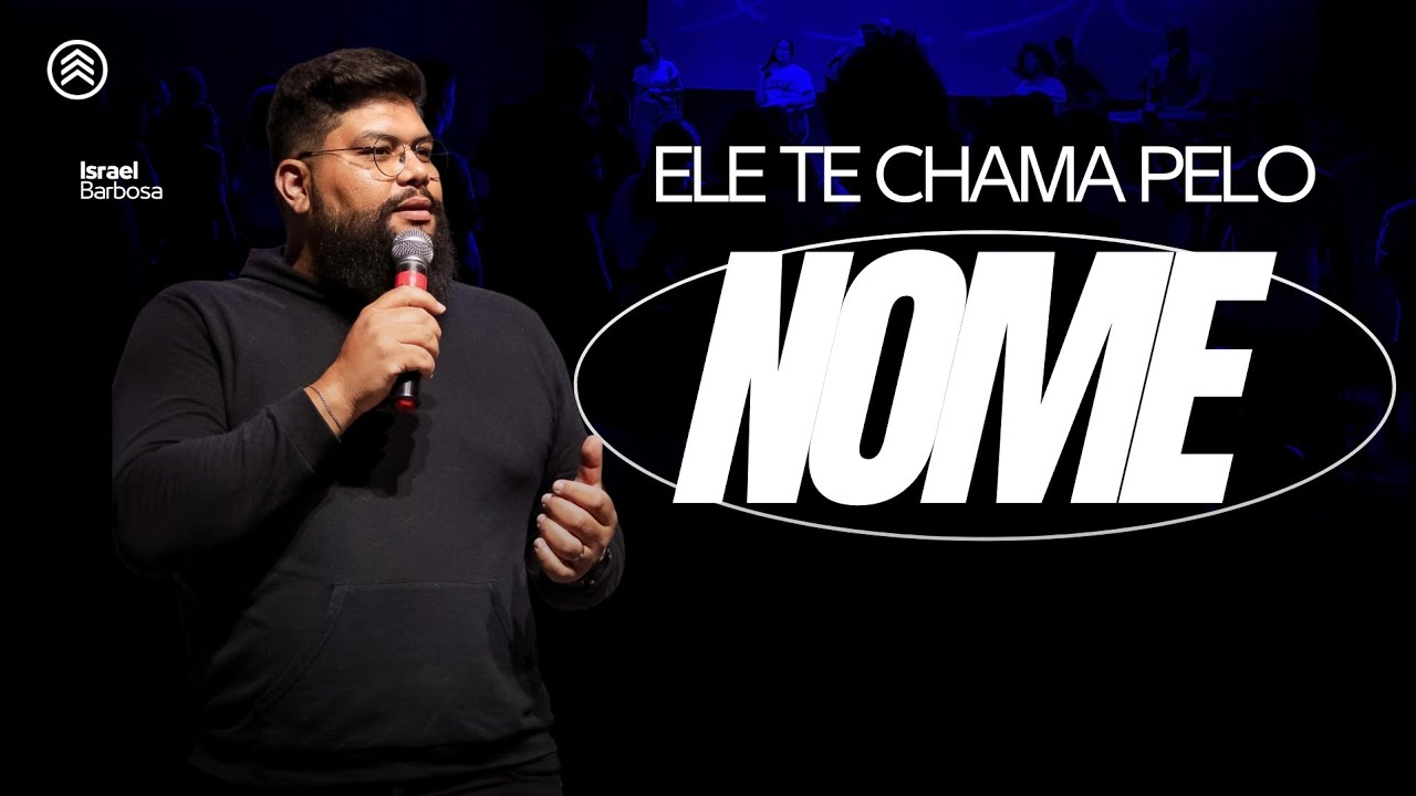 ELE TE CHAMA PELO NOME (Pr Israel Barbosa)