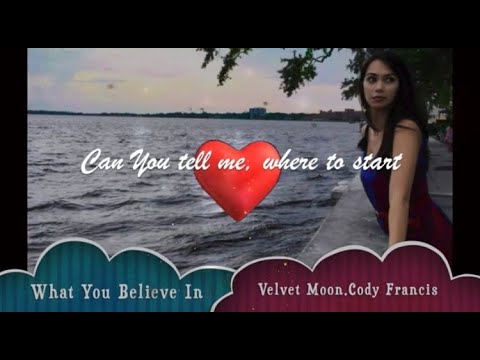 What You Believe In - Velvet Moon Feat Cody Francis (Lyrics)