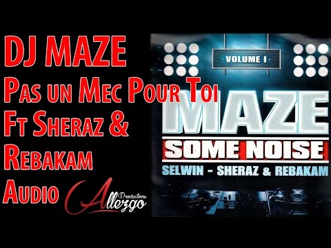 DJ MAZE FT SHERAZ & REBAKAM - PAS UN MEC POUR TOI (Audio Stream)