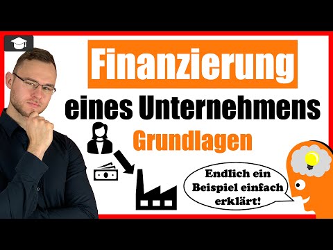 Finanzierung eines Unternehmens einfach erklärt mit Beispiel