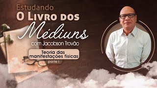 #19 Estudando o Livro dos Médiuns - Teoria das manifestações físicas - parte 1 | Jacobson Trovão