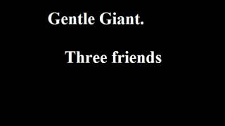 Gentle Giant - Three friends (real! - from the British release)
