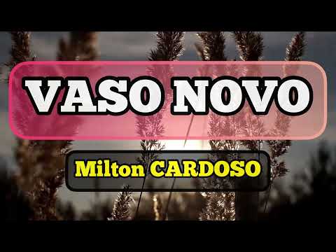 Milton Cardoso - Vaso novo (eu quero ser) LYRIC Vídeo