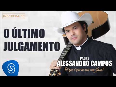 O Último Julgamento - Padre Alessandro Campos (O Que é Que Eu Sou Sem Jesus?)