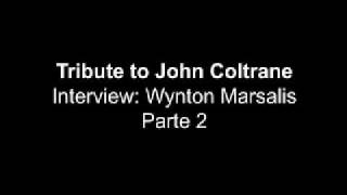 Tribute to John Coltrane = Wynton Marsalis speaks ( part 2 )