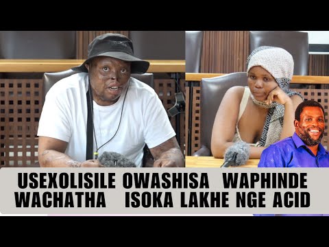 USEXOLISILE OWASHISA  WAPHINDE WACHATHA   ISOKA LAKHE NGE ACID