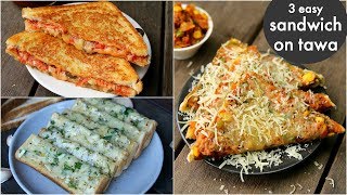 3 way tawa sandwich recipes | तवा ब्रेड सैंडविच | pizza sandwich, cheese masala toast, garlic toast