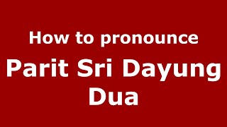 How to pronounce Parit Sri Dayung Dua