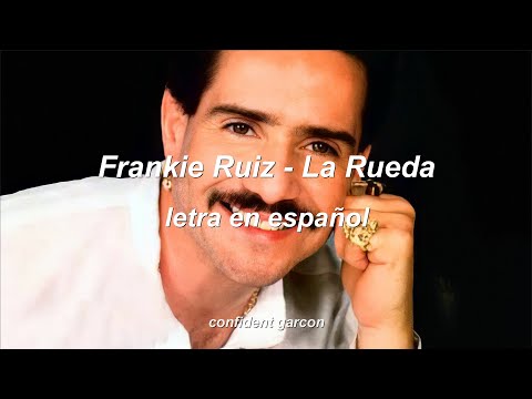 Frankie Ruiz - La Rueda (letra)