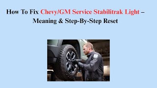 How To Fix Chevy/GM Service Stabilitrak Light – Meaning & Step-By-Step Reset