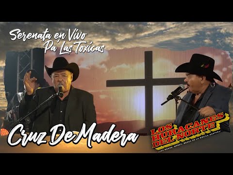 Los Huracanes Del Norte - Cruz De Madera  [Serenata En Vivo Pa' Las Toxicas]