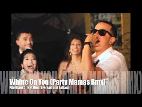 Fito Blanko feat Omari Ferrari and Tatiana - WHINE ON YOU (Party Mamas rmx).flv