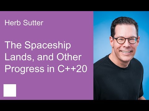 The Spaceship Lands, and Other Progress in C++20 – Herb Sutter