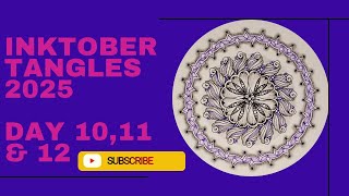 Zendala with Inktober Tangles 2025 Day 10,11 and 12