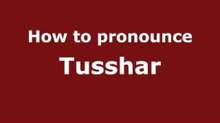 How to pronounce Tusshar