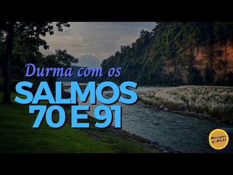 Durma com os salmos 70 e 91 - Salmos para dormir