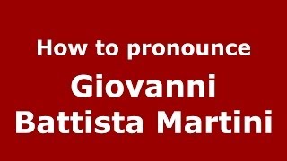 How to pronounce Giovanni Battista Martini