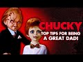 Chucky S Top Tips For Being A Great Dad Chucky Official