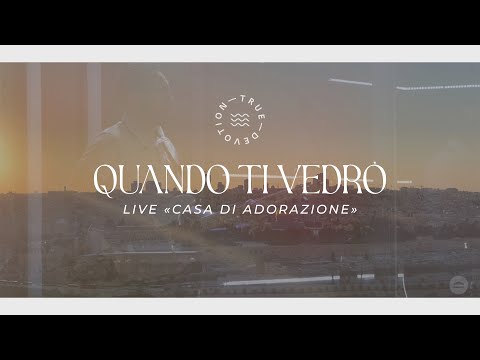 Quando Ti vedrò - True Devotion | Live "Casa di Adorazione"