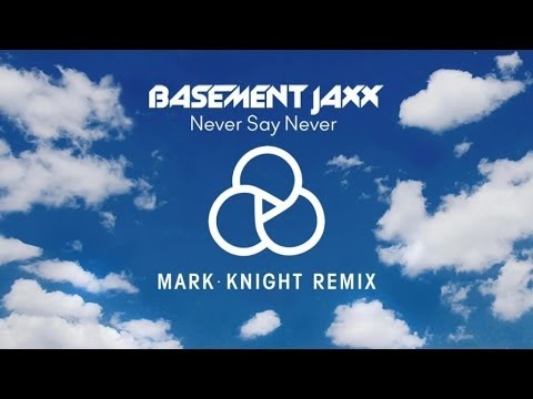 Basement Jaxx - Never Say Never (Mark Knight Remix)