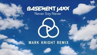 Basement Jaxx - Never Say Never (Mark Knight Remix)