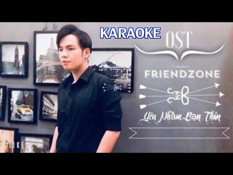 KARAOKE - OST Friendzone ( Yêu Nhầm Bạn Thân ) Tone Nam