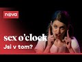 Jsem v tom, co teď? I Sex O´Clock I Nova