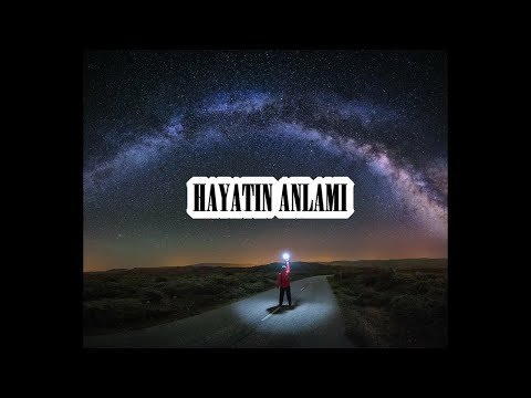 HAYATIN ANLAMI ( Varoluşun manasına dair felsefi bir sorgulama )