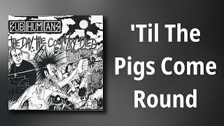 Subhumans // &#39;Til The Pigs Come Round