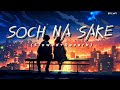 Soch Na Sake LoFi (Slowed+Reverb) | #SSLofi | Arijit Singh | SS LoFi