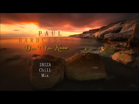 Dont You Know Ibiza Chill Mix - Paul Hardcastle