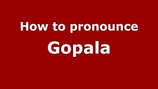 How to pronounce Gopala