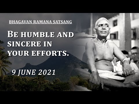237. Bhagavan Ramana Satsang - Be Humble and Sincere in your efforts